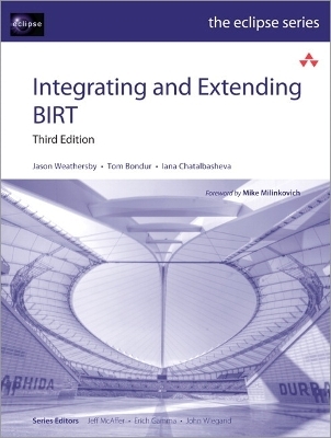 Integrating and Extending BIRT - Jason Weathersby, Tom Bondur, Iana Chatalbasheva, Don French
