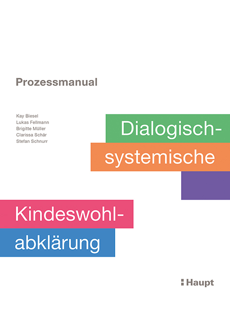Prozessmanual. Dialogisch-systemische Kindeswohlabkl&auml;rung - Kay Biesel, Lukas Fellmann, Brigitte M&uuml;ller, Clarissa Sch&auml;r, Stefan Schnurr