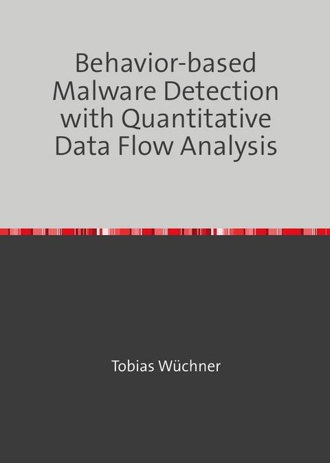 Behavior-based Malware Detection with Quantitative Data Flow Analysis - Tobias Wüchner