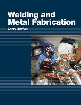 Welding and Metal Fabrication - Larry Jeffus