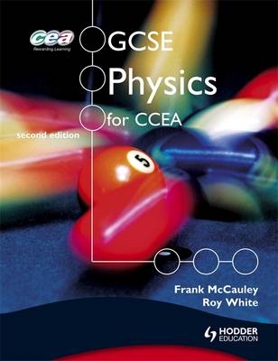 GCSE Physics for CCEA - Roy White, Frank McCauley