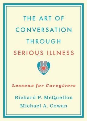 The Art of Conversation Through Serious Illness - Richard McQuellon, Michael Cowan