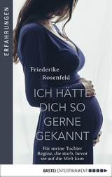 Ich h&auml;tte dich so gern gekannt -  Friederike Rosenfeld