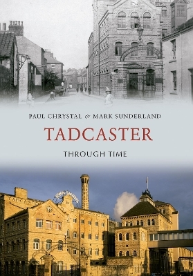 Tadcaster Through Time - Paul Chrystal, Mark Sunderland