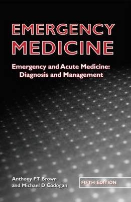 Emergency Medicine Fifth Edition - Anthony F T Brown, Michael D Cadogan
