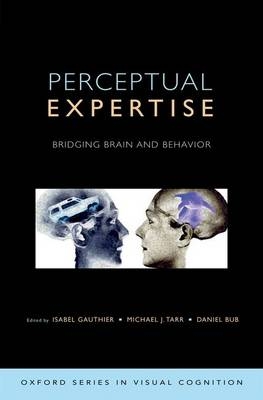 Perceptual Expertise - Isabel Gauthier, Michael Tarr, Daniel Bub