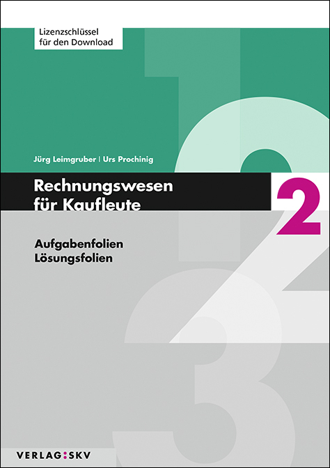 Rechnungswesen f&uuml;r Kaufleute / Rechnungswesen f&uuml;r Kaufleute 2 - Aufgaben- und L&ouml;sungsfolien - J&uuml;rg Leimgruber, Urs Prochinig