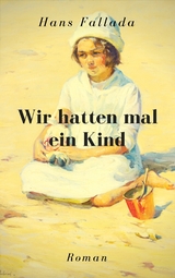 Wir hatten mal ein Kind - Hans Fallada