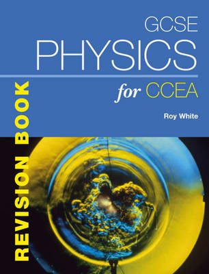 GCSE Physics for CCEA Revision Book - Roy White