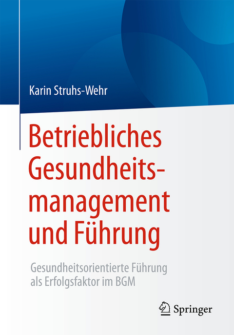 Betriebliches Gesundheitsmanagement und F&uuml;hrung - Karin Struhs-Wehr