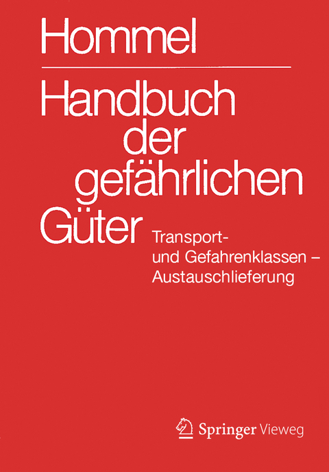 Handbuch der gef&auml;hrlichen G&uuml;ter. Transport- und Gefahrenklassen. Austauschlieferung, Dezember 2016 - Eckhard Baum, Herbert F. Bender, Albrecht Broemme, Ursula Gundert-Remy, J&ouml;rg Holzh&auml;user, Mario K&ouml;nig, Monika Nendza, Ursula Stephan, Ute Strobel