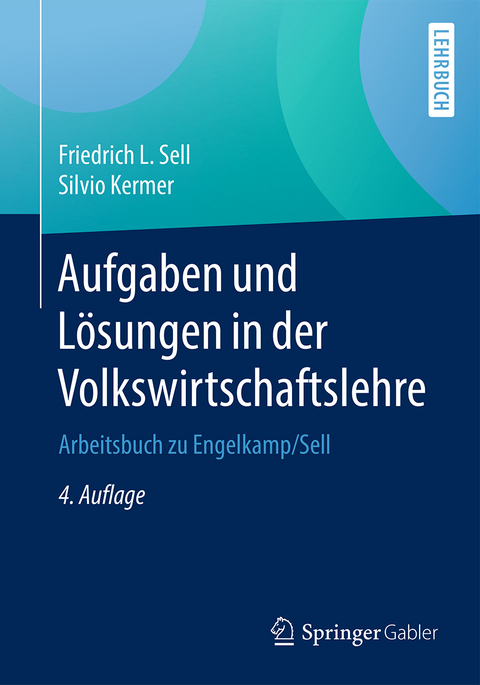 Aufgaben und Lösungen in der Volkswirtschaftslehre - Friedrich L. Sell, Silvio Kermer