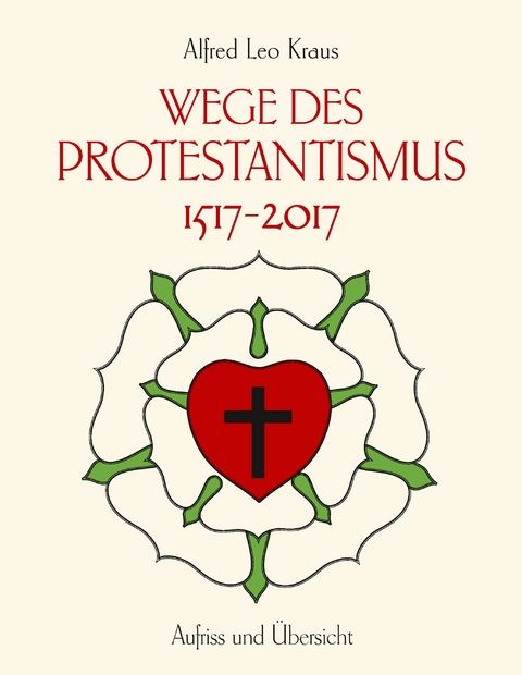 Wege des Protestantismus 1517-2017 - Alfred Leo Kraus