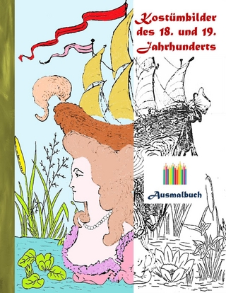 Kostümbilder des 18. und 19. jahrhunderts (Ausmalbuch)