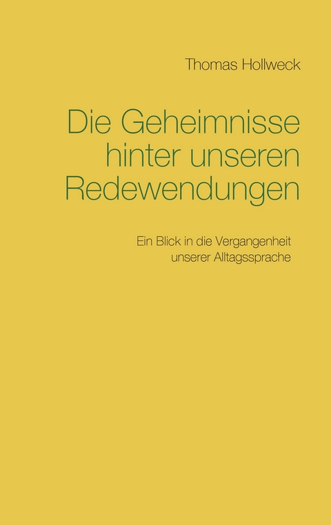 Die Geheimnisse hinter unseren Redewendungen - Thomas Hollweck