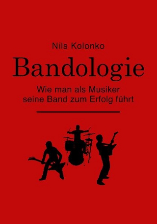 Bandologie – wie man als Musiker seine Band zum Erfolg führt