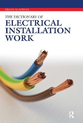 The Dictionary of Electrical Installation Work - Brian Scaddan