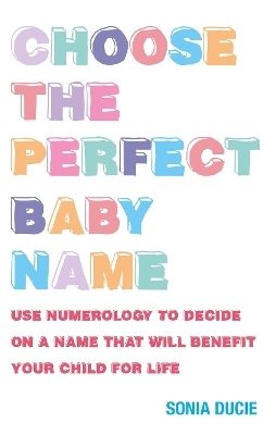 Choose the Perfect Baby Name - Sonia Ducie