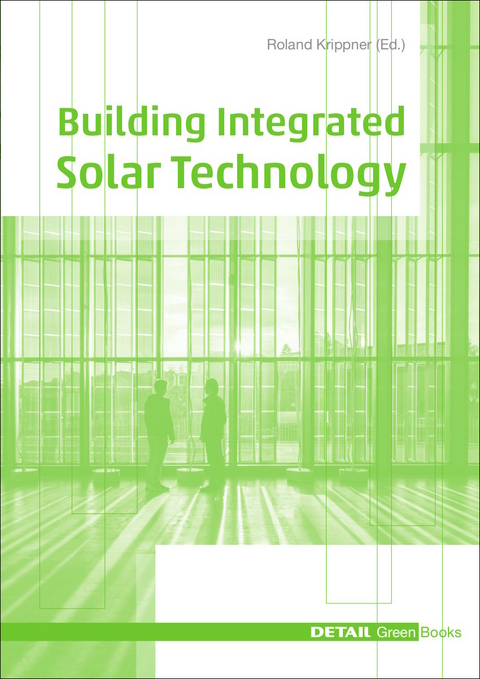 Building Integrated Solar Technology - Prof. Dr. Roland Krippner, Prof. Dr. Gerd Becker, Dr. Christoph Maurer, Tilmann E. Kuhn, Beat Kämpfen, Georg W. Reinberg, Ralf Haselhuhn, Claudia Hemmerle