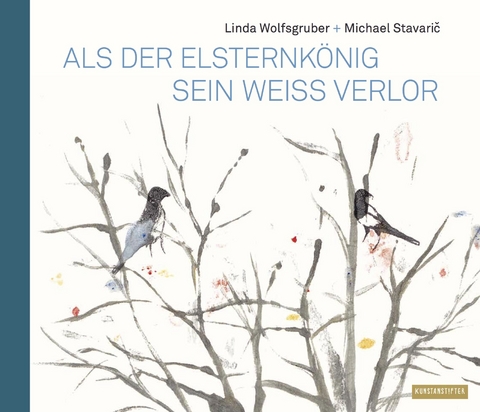 Als der Elsternk&ouml;nig sein Wei&szlig; verlor - Michael Stavaric