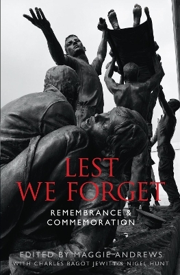 Lest We Forget - Professor Maggie Andrews, Nigel Hunt, Charles Bagot Jewitt