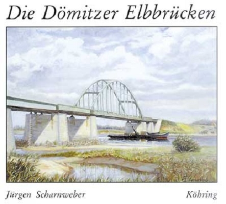 Die Dömitzer Elbbrücken - Jürgen Scharnweber