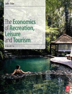 The Economics of Recreation, Leisure and Tourism - John Tribe