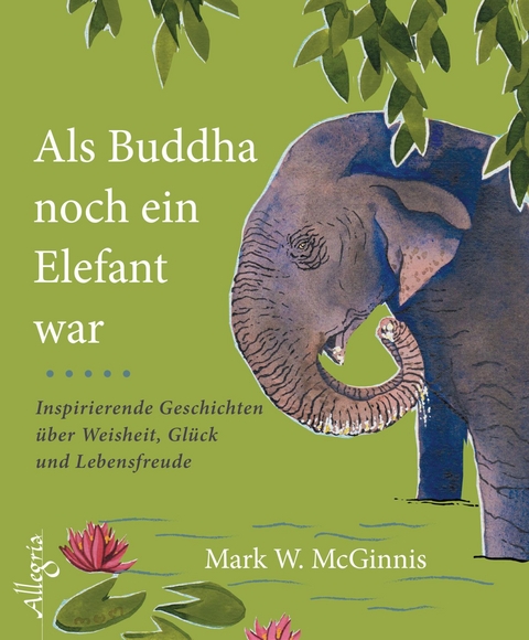 Als Buddha noch ein Elefant war - Mark W. McGinnis