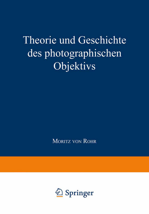 Theorie und Geschichte des Photographischen Objektivs - Moritz Von Rohr