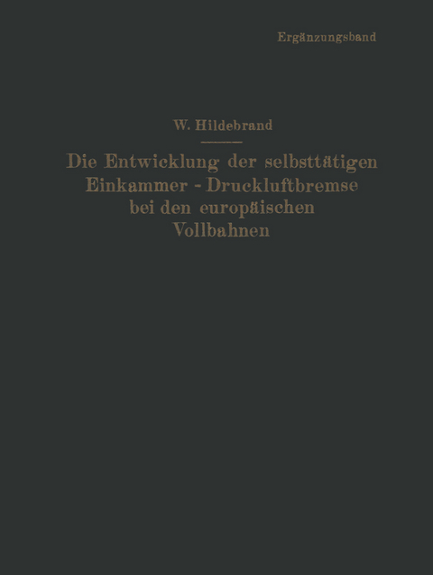Die Entwicklung der selbstt&auml;tigen Einkammer-Druckluftbremse bei den europ&auml;ischen Vollbahnen - Wilhelm Hildebrand
