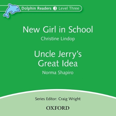 Dolphin Readers: Level 3: New Girl in School & Uncle Jerry's Great Idea Audio CD