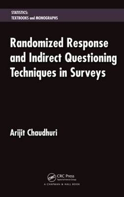 Randomized Response and Indirect Questioning Techniques in Surveys - Arijit Chaudhuri