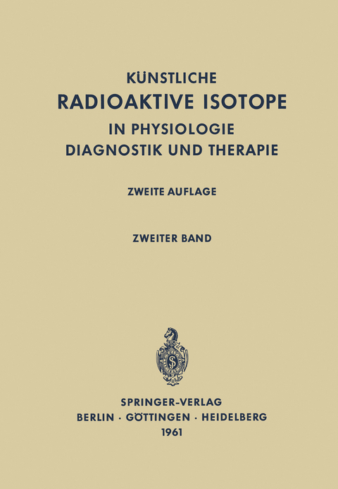 Radioactive Isotopes in Physiology Diagnostics and Therapy / K&uuml;nstliche Radioaktive Isotope in Physiologie Diagnostik und Therapie - 