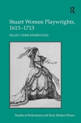 Stuart Women Playwrights, 1613&ndash;1713 - Pilar Cuder-Dominguez