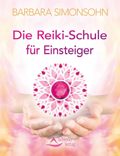 Die Reiki-Schule f&uuml;r Einsteiger - Barbara Simonsohn