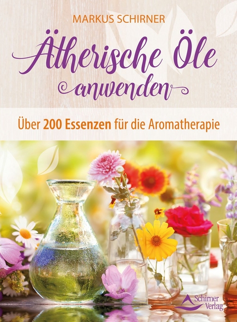 &Auml;therische &Ouml;le anwenden - Markus Schirner