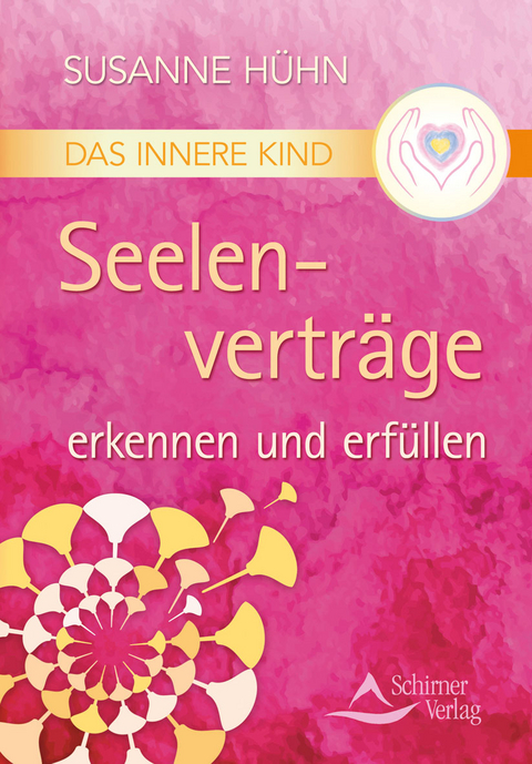 Das Innere Kind &ndash; Seelenvertr&auml;ge erkennen und erf&uuml;llen - Susanne H&uuml;hn