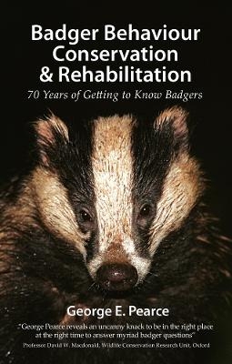 Badger Behaviour, Conservation & Rehabilitation - George E. Pearce