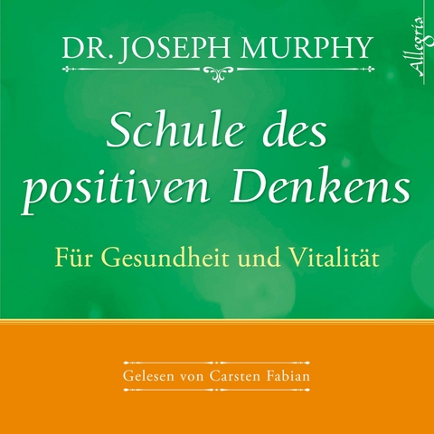 Schule des positiven Denkens &ndash; F&uuml;r Gesundheit und Vitalit&auml;t - Dr. Joseph Murphy