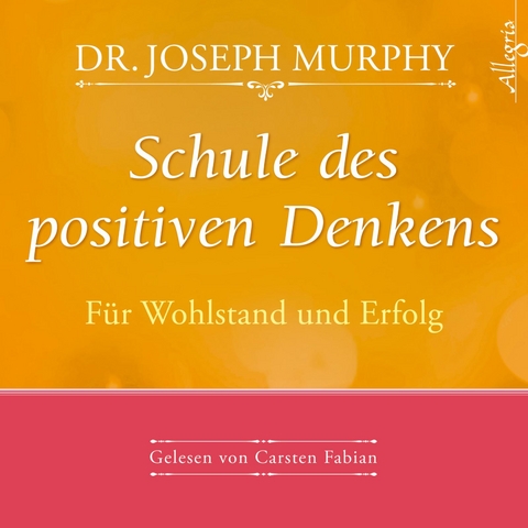 Schule des positiven Denkens &ndash; F&uuml;r Wohlstand und Erfolg - Dr. Joseph Murphy