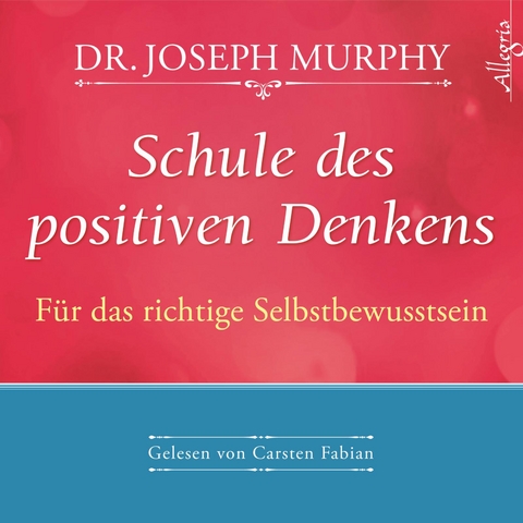 Schule des positiven Denkens &ndash; F&uuml;r das richtige Selbstbewusstsein - Dr. Joseph Murphy