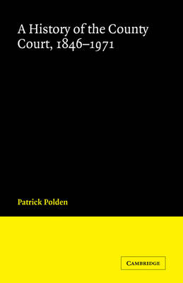 A History of the County Court, 1846&ndash;1971 - Patrick Polden