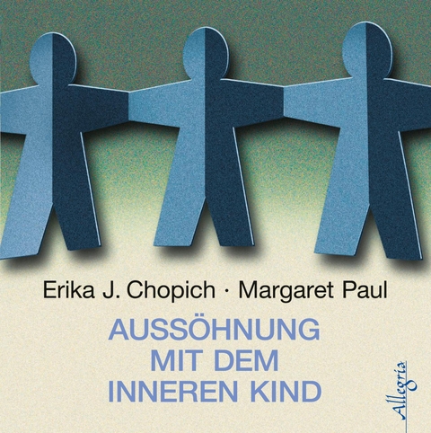 Auss&ouml;hnung mit dem inneren Kind - Erika J. Chopich, Margeret Paul