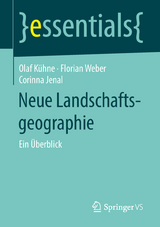 Neue Landschaftsgeographie - Olaf K&uuml;hne, Florian Weber, Corinna Jenal
