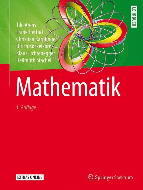 Mathematik - Tilo Arens, Frank Hettlich, Christian Karpfinger, Ulrich Kockelkorn, Klaus Lichtenegger, Hellmuth Stachel