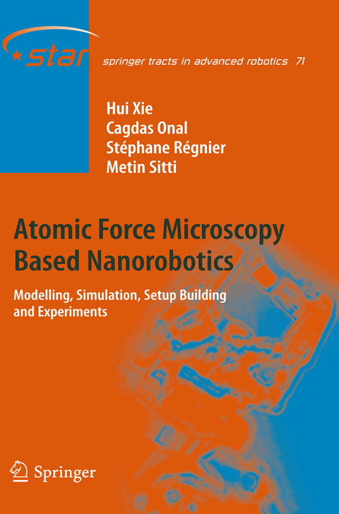 Atomic Force Microscopy Based Nanorobotics - Hui Xie, Cagdas Onal, St&eacute;phane R&eacute;gnier, Metin Sitti