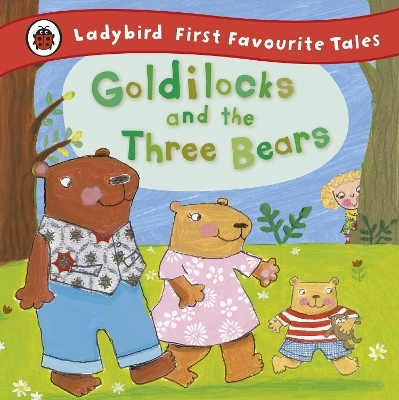 Goldilocks and the Three Bears: Ladybird First Favourite Tales - Nicola Baxter