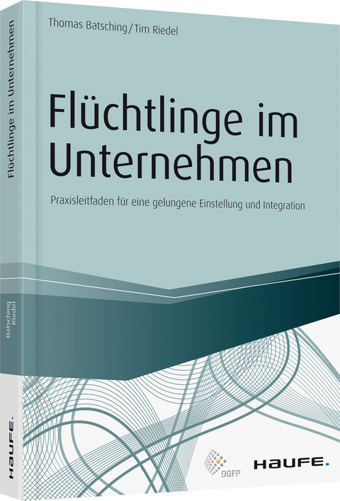 Fl&uuml;chtlinge im Unternehmen - Thomas Batsching, Tim Riedel