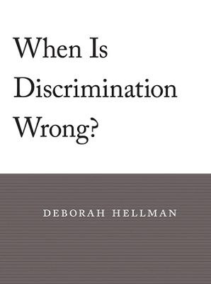 When Is Discrimination Wrong? - Deborah Hellman