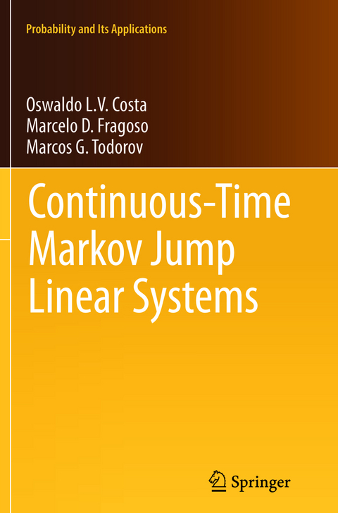 Continuous-Time Markov Jump Linear Systems - Oswaldo Luiz do Valle Costa, Marcelo D. Fragoso, Marcos G. Todorov